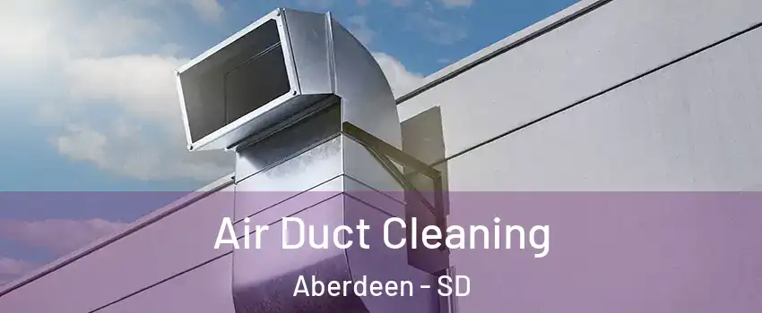  Air Duct Cleaning Aberdeen - SD