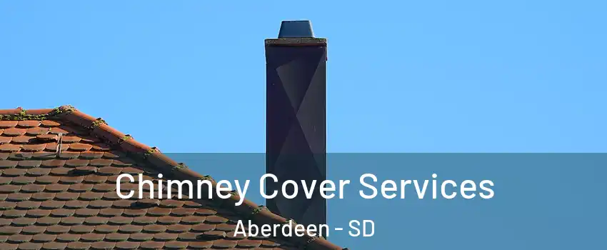  Chimney Cover Services Aberdeen - SD