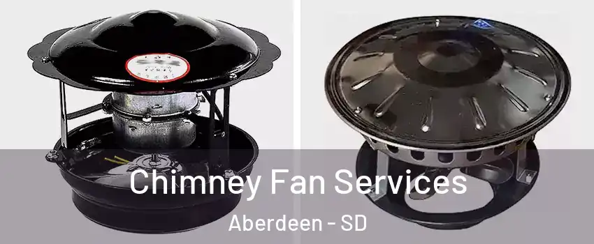  Chimney Fan Services Aberdeen - SD