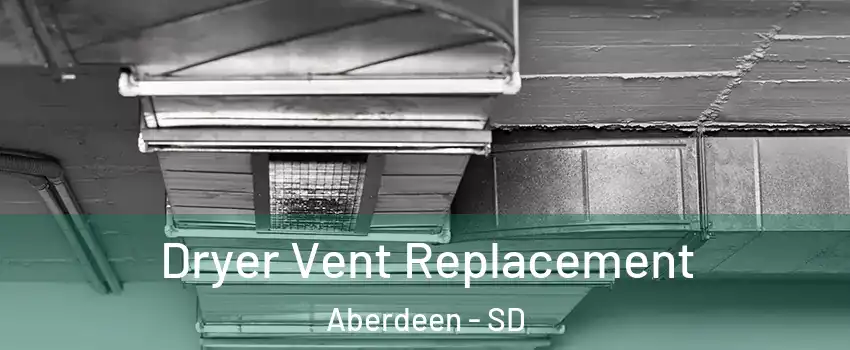  Dryer Vent Replacement Aberdeen - SD