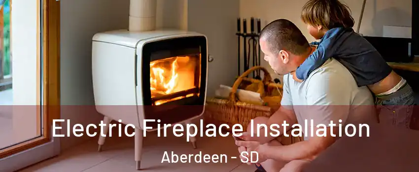  Electric Fireplace Installation Aberdeen - SD