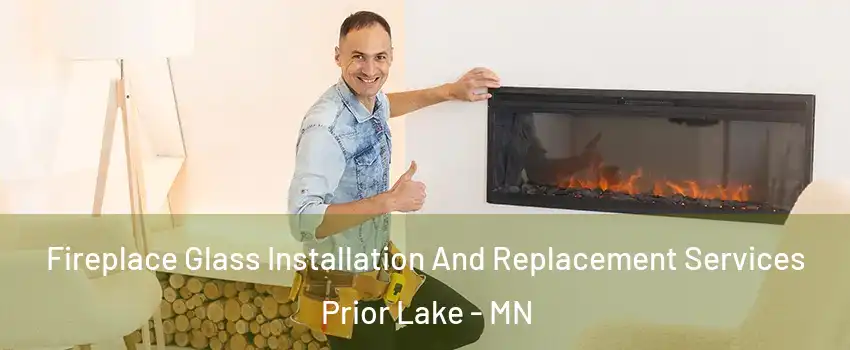  Fireplace Glass Installation And Replacement Services Prior Lake - MN
