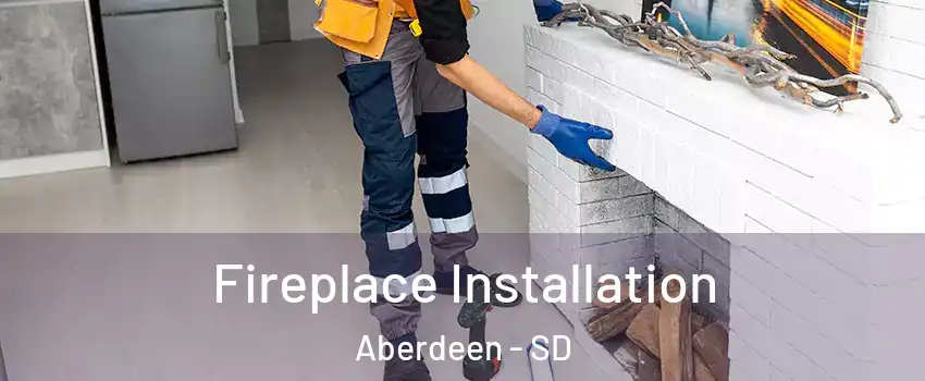  Fireplace Installation Aberdeen - SD