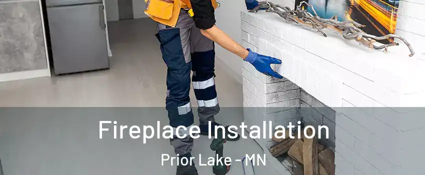  Fireplace Installation Prior Lake - MN