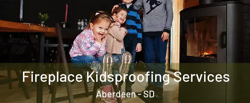  Fireplace Kidsproofing Services Aberdeen - SD