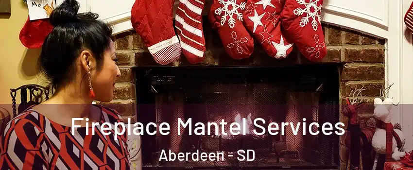  Fireplace Mantel Services Aberdeen - SD