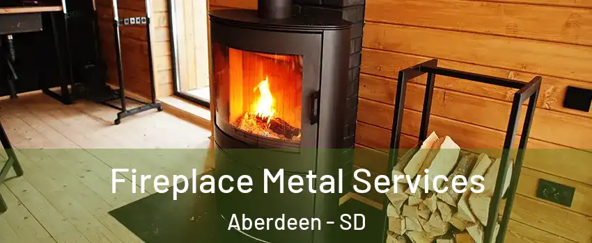 Fireplace Metal Services Aberdeen - SD