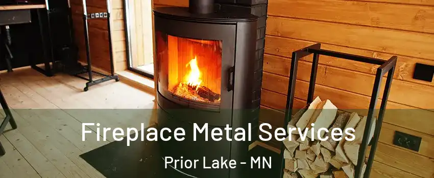 Fireplace Metal Services Prior Lake - MN