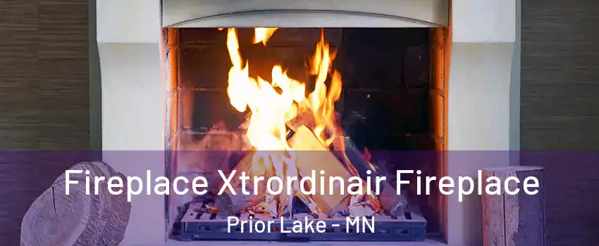  Fireplace Xtrordinair Fireplace Prior Lake - MN