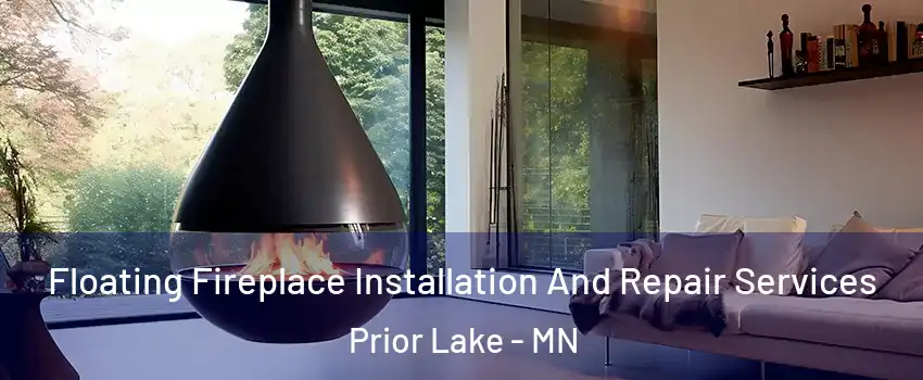 Floating Fireplace Installation And Repair Services Prior Lake - MN