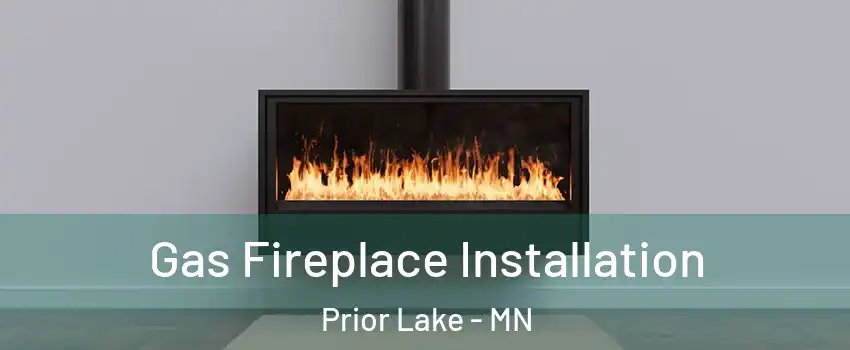  Gas Fireplace Installation Prior Lake - MN