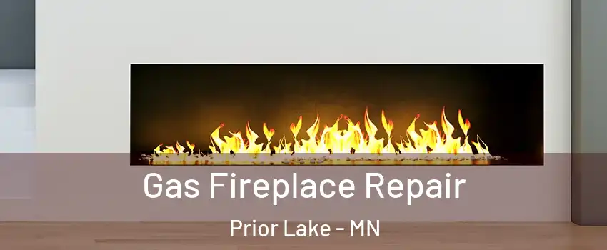  Gas Fireplace Repair Prior Lake - MN