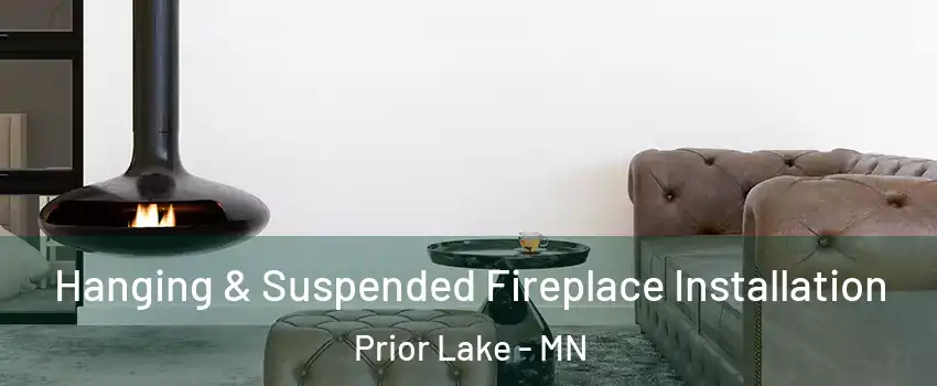  Hanging & Suspended Fireplace Installation Prior Lake - MN