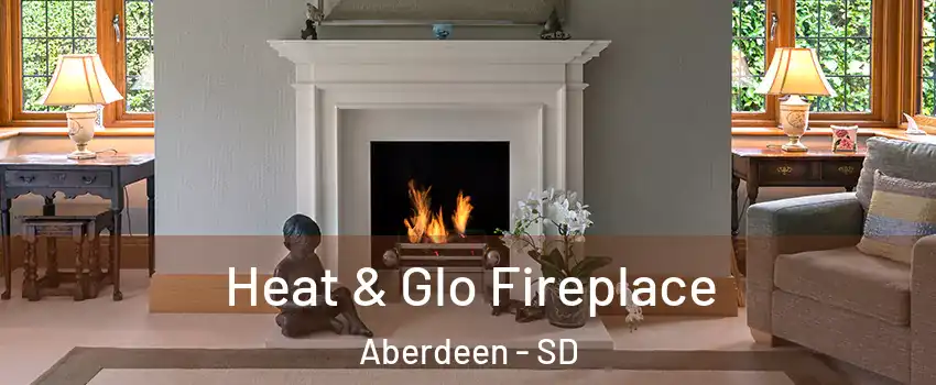  Heat & Glo Fireplace Aberdeen - SD