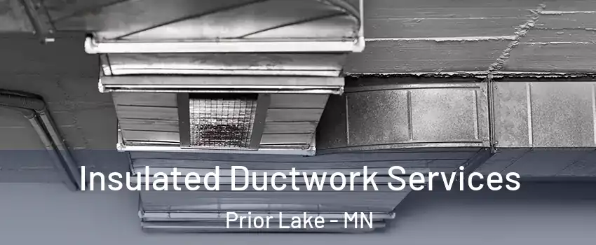  Insulated Ductwork Services Prior Lake - MN