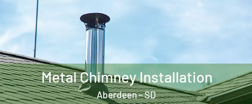  Metal Chimney Installation Aberdeen - SD
