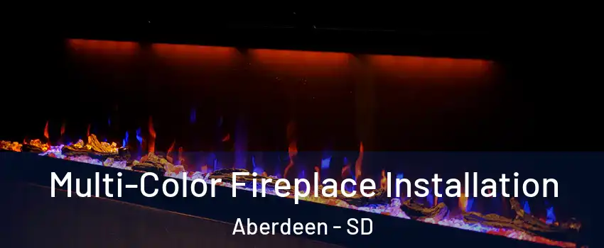  Multi-Color Fireplace Installation Aberdeen - SD