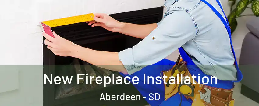  New Fireplace Installation Aberdeen - SD