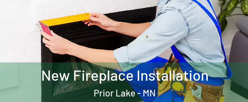  New Fireplace Installation Prior Lake - MN