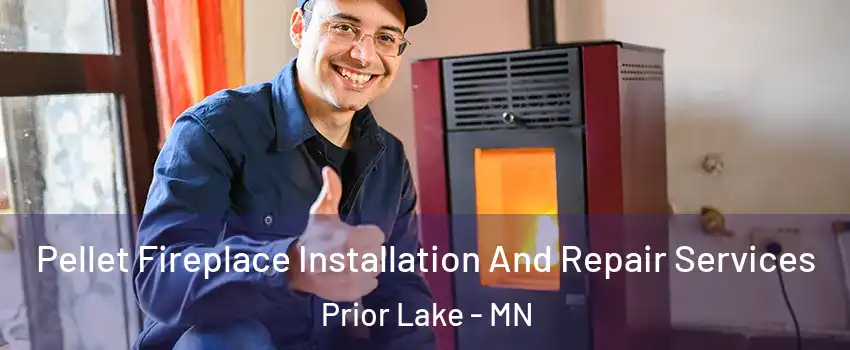  Pellet Fireplace Installation And Repair Services Prior Lake - MN