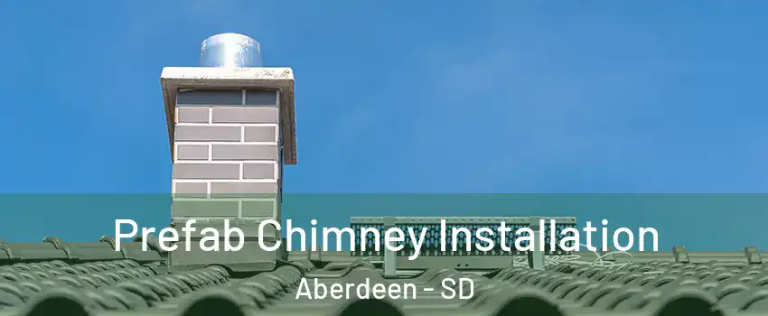 Prefab Chimney Installation Aberdeen - SD