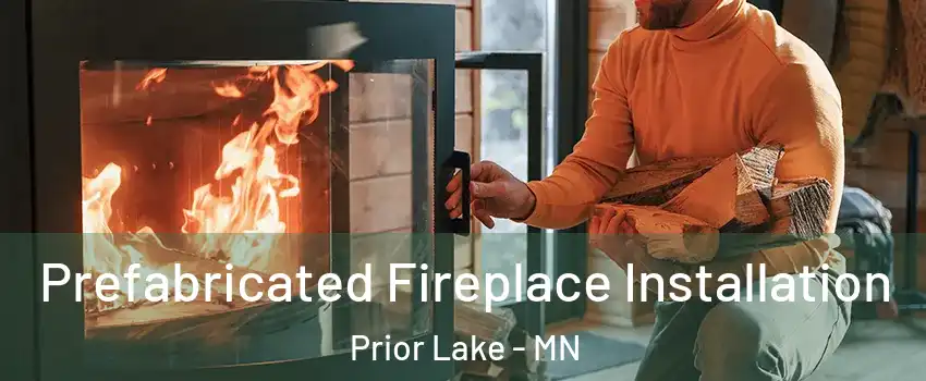  Prefabricated Fireplace Installation Prior Lake - MN
