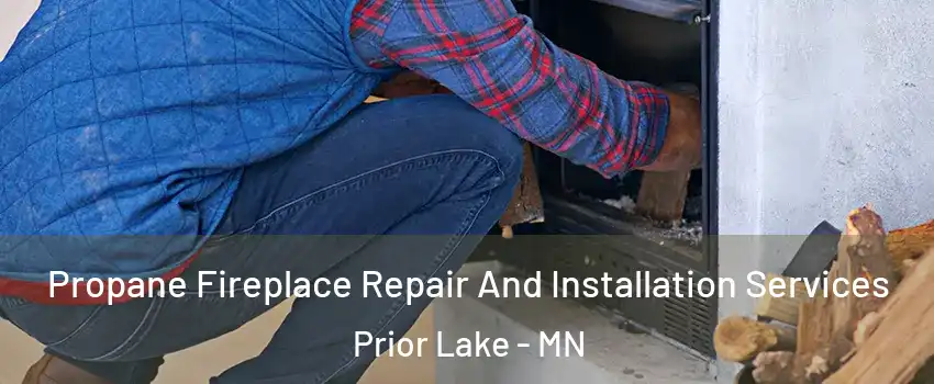  Propane Fireplace Repair And Installation Services Prior Lake - MN