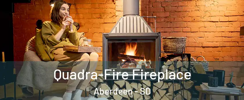  Quadra-Fire Fireplace Aberdeen - SD