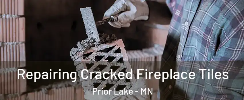  Repairing Cracked Fireplace Tiles Prior Lake - MN