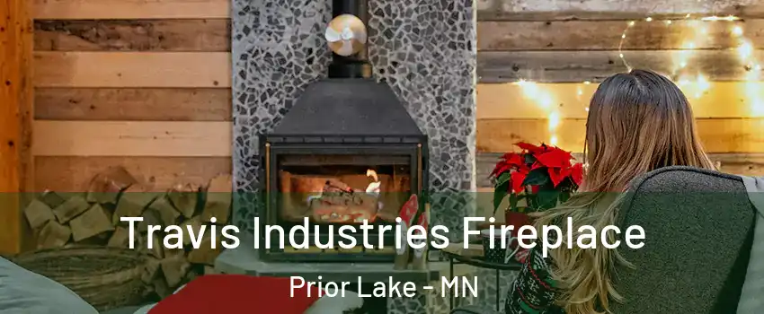  Travis Industries Fireplace Prior Lake - MN