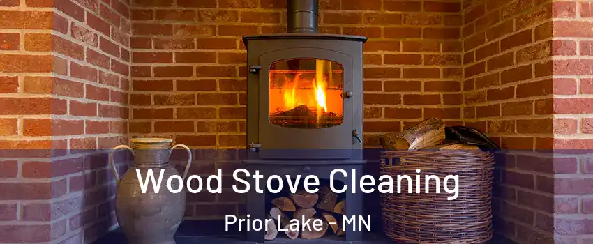  Wood Stove Cleaning Prior Lake - MN