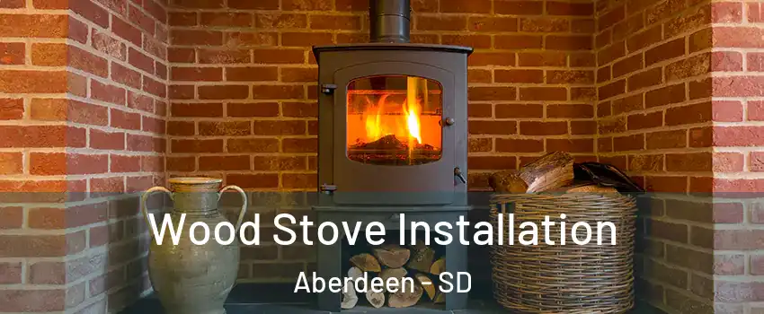  Wood Stove Installation Aberdeen - SD